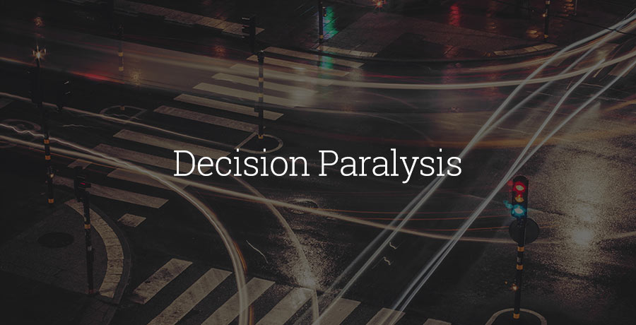 How to deal with decision-paralysis