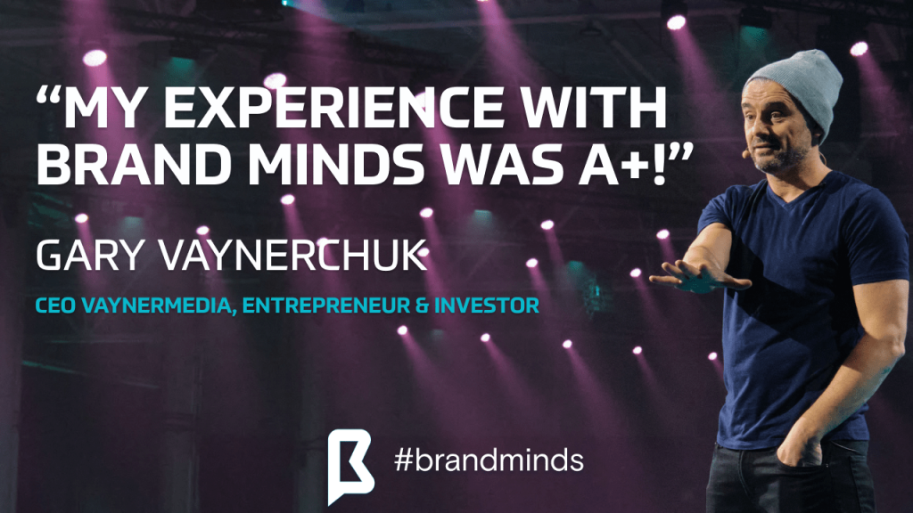 quote from past BRAND MINDS speaker GARY VAYNERCHUK brand minds-min